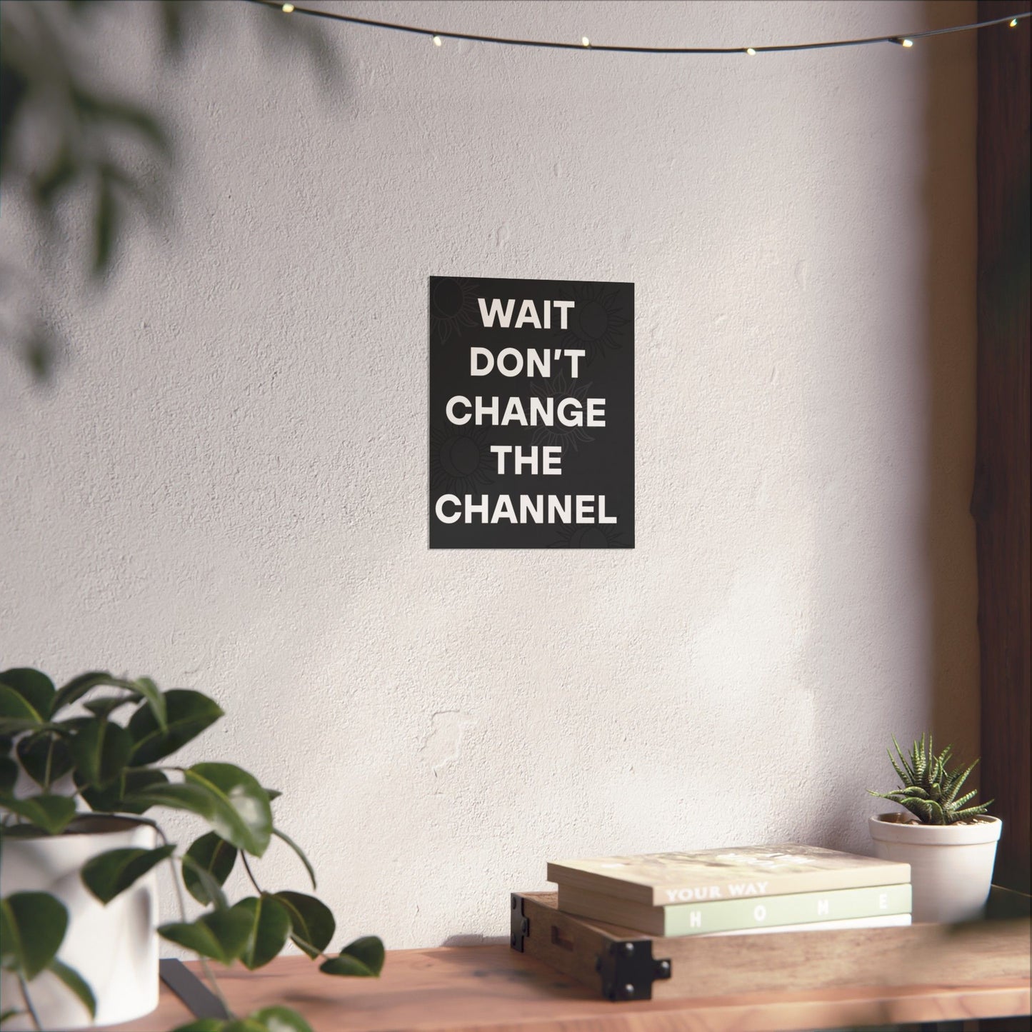 Wait Don’t Change The Channel - Matte Print Poster
