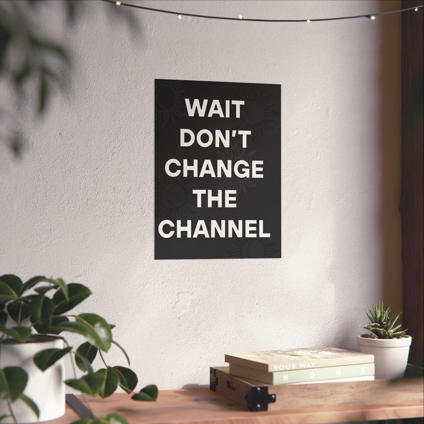 Wait Don’t Change The Channel - Matte Print Poster
