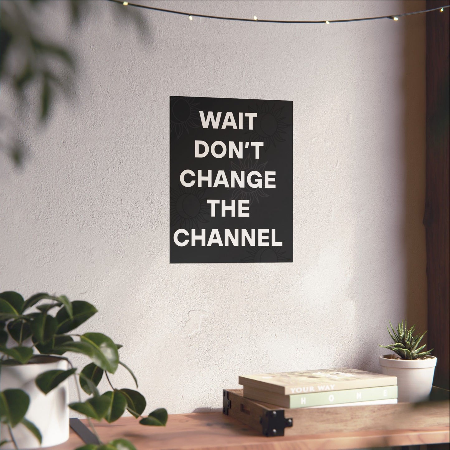 Wait Don’t Change The Channel - Matte Print Poster