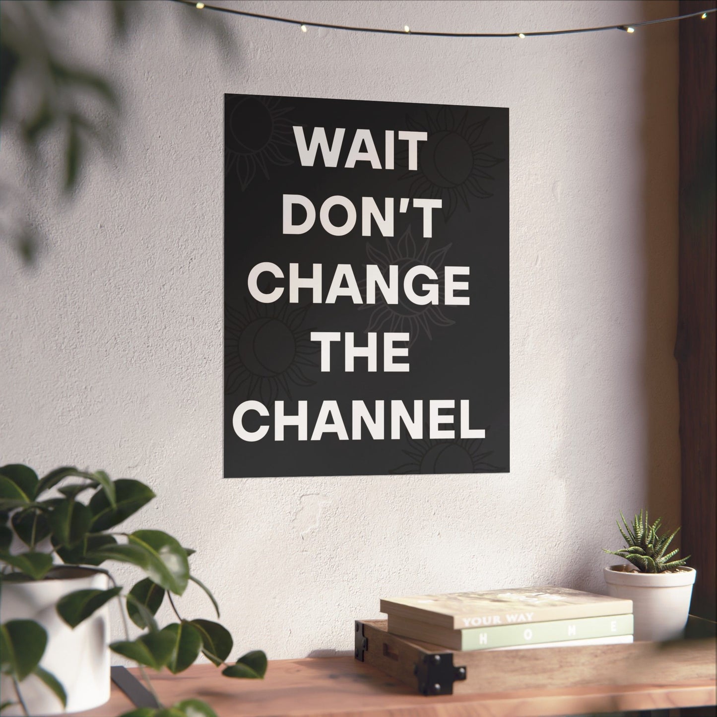 Wait Don’t Change The Channel - Matte Print Poster