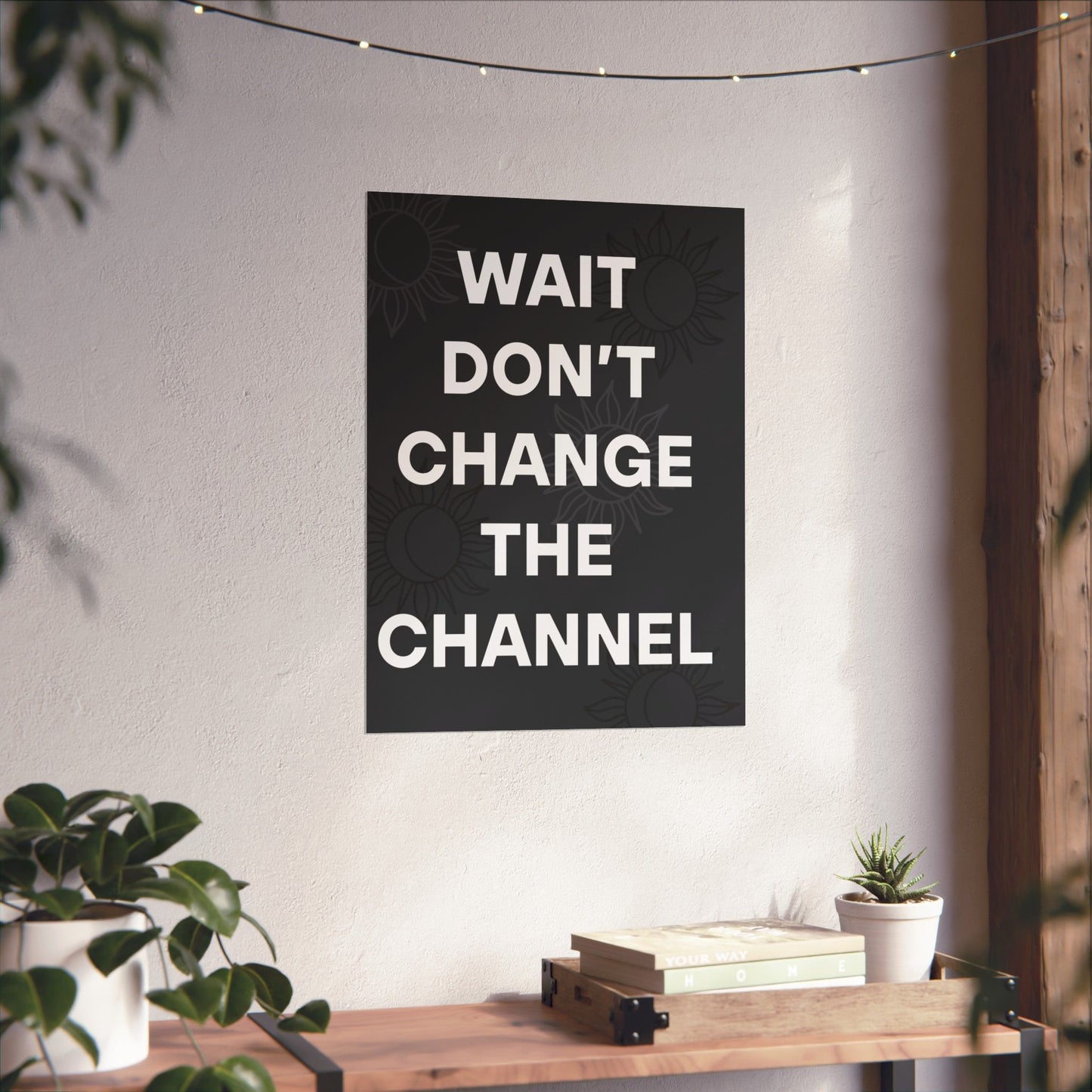 Wait Don’t Change The Channel - Matte Print Poster