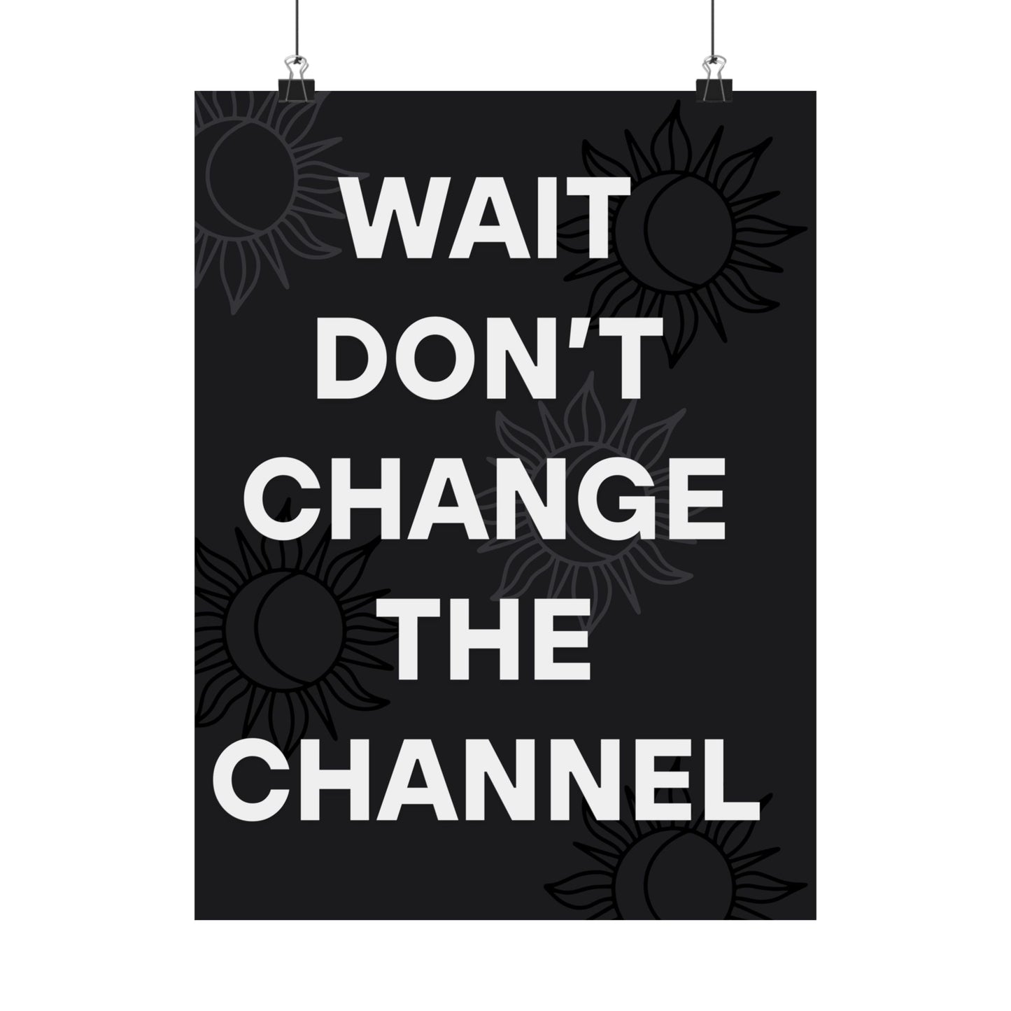 Wait Don’t Change The Channel - Matte Print Poster