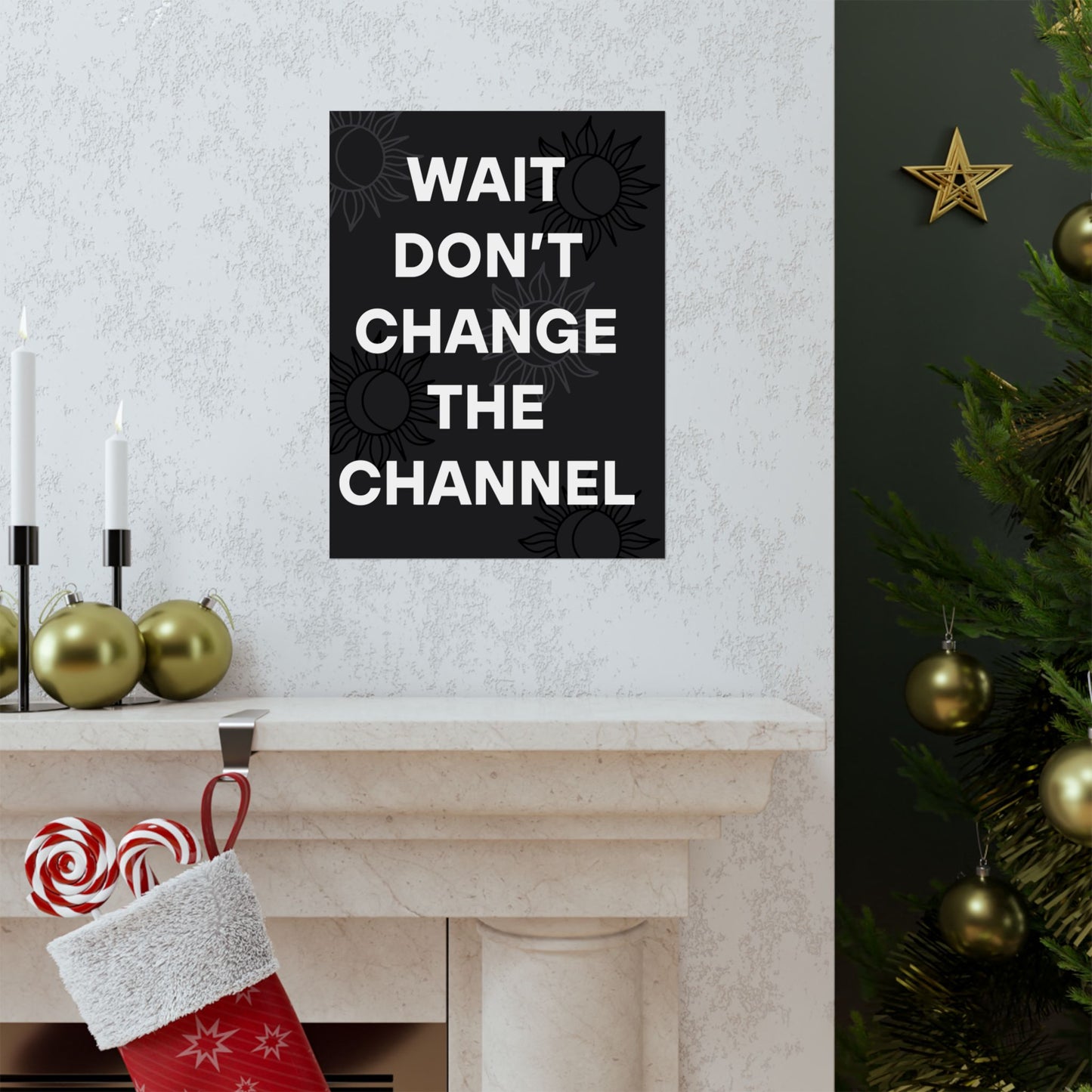 Wait Don’t Change The Channel - Matte Print Poster
