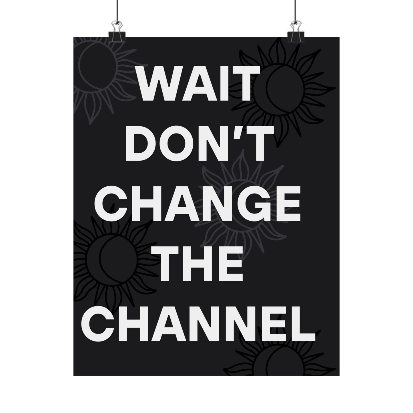 Wait Don’t Change The Channel - Matte Print Poster